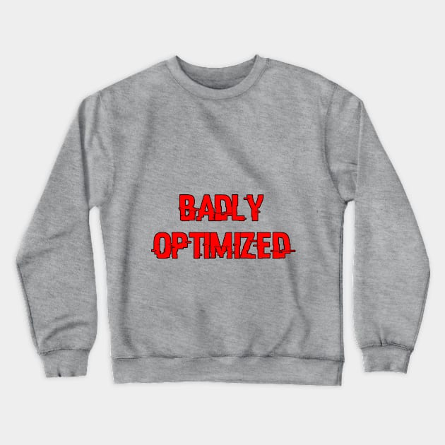 Badly Optimized Crewneck Sweatshirt by BSquared